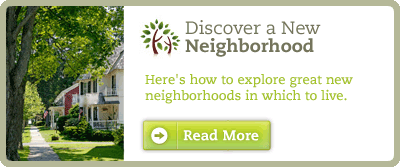 Discover a New Neighborhood: Here's how to explore great new neighborhoods in which to live.